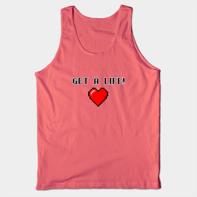 Get A Life! Tank Top by BSquared